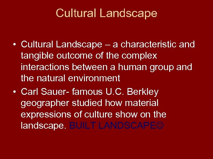 Cultural Landscape • Cultural Landscape – a characteristic and tangible outcome of the complex