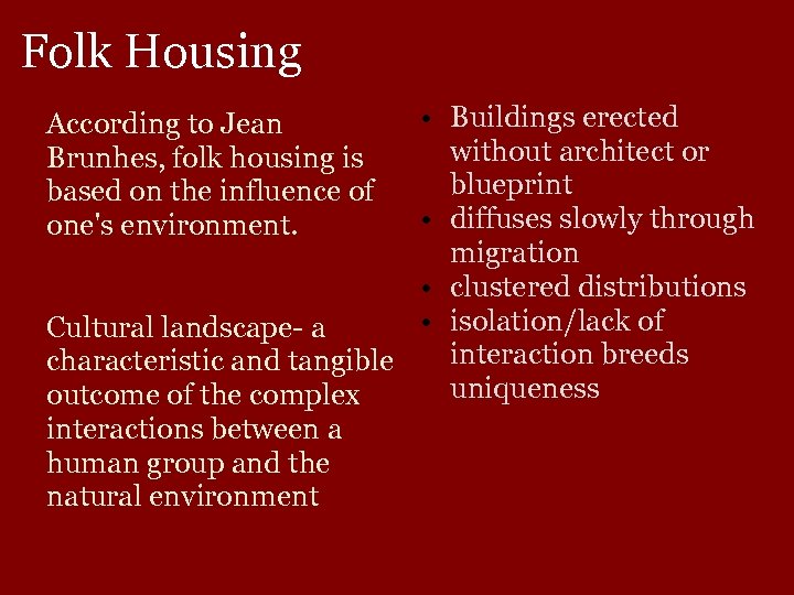 Folk Housing According to Jean Brunhes, folk housing is based on the influence of