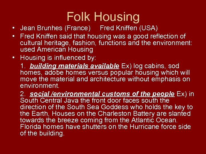 Folk Housing • Jean Brunhes (France) Fred Kniffen (USA) • Fred Kniffen said that