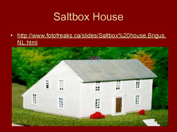 Saltbox House • http: //www. fotofreaks. ca/slides/Saltbox%20 house, Brigus, NL. html 