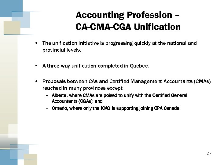 Accounting Profession – CA-CMA-CGA Unification • The unification initiative is progressing quickly at the