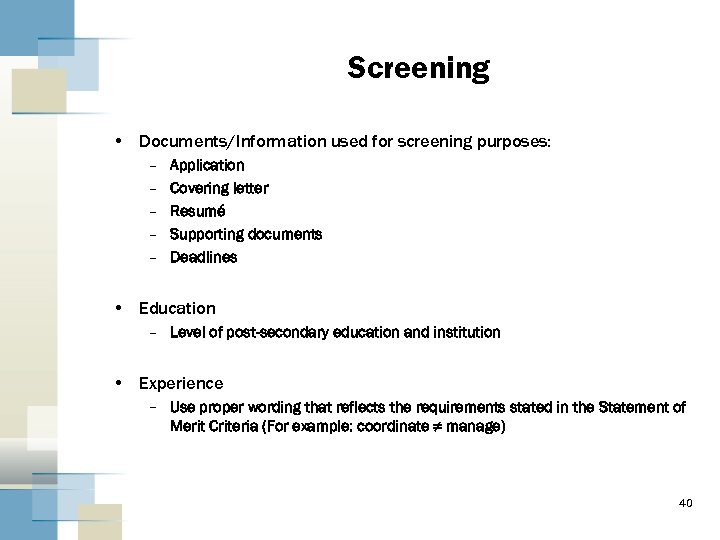 Screening • Documents/Information used for screening purposes: – – – Application Covering letter Resumé