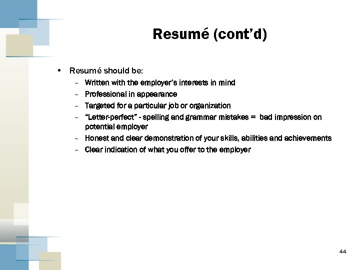 Resumé (cont’d) • Resumé should be: – – Written with the employer’s interests in