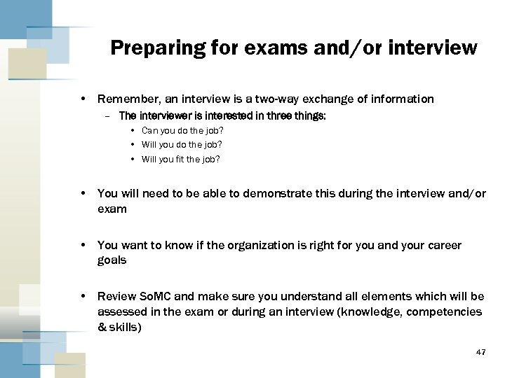 Preparing for exams and/or interview • Remember, an interview is a two-way exchange of