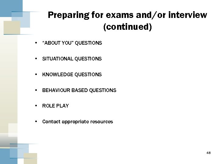 Preparing for exams and/or interview (continued) • “ABOUT YOU” QUESTIONS • SITUATIONAL QUESTIONS •