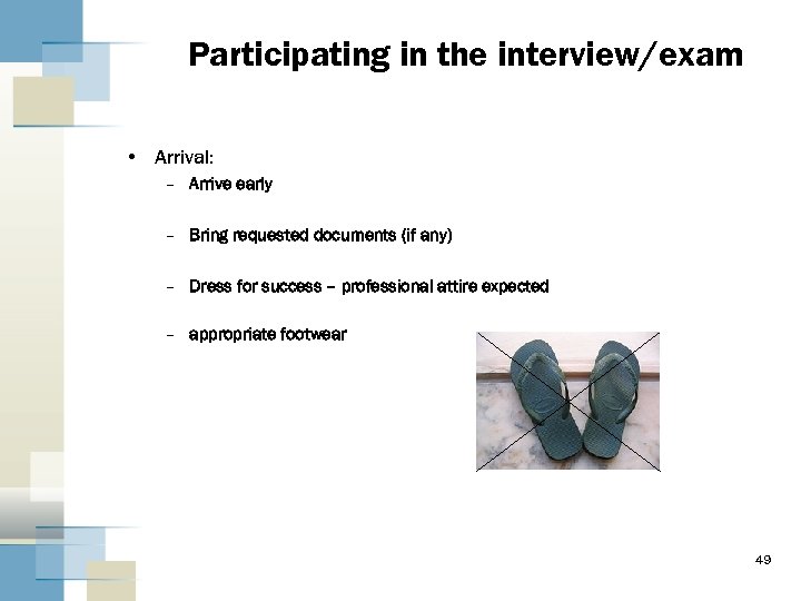 Participating in the interview/exam • Arrival: – Arrive early – Bring requested documents (if