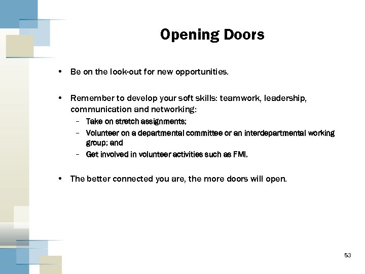 Opening Doors • Be on the look-out for new opportunities. • Remember to develop