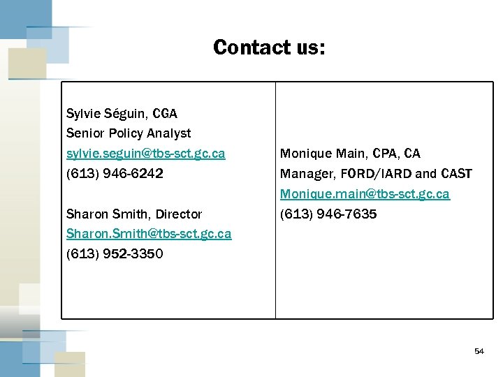 Contact us: Sylvie Séguin, CGA Senior Policy Analyst sylvie. seguin@tbs-sct. gc. ca (613) 946