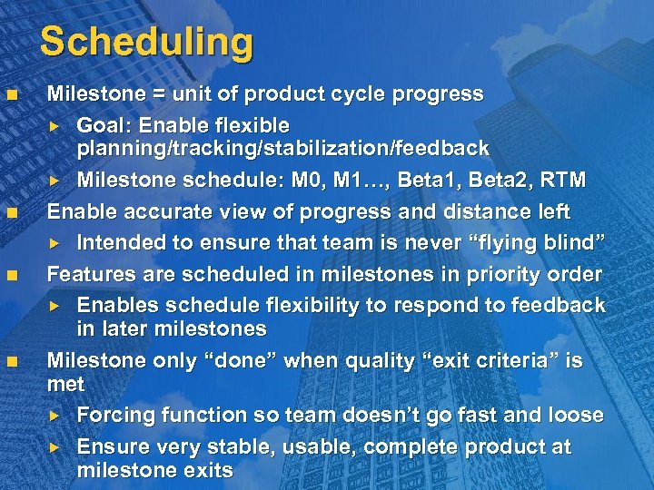 Scheduling n n Milestone = unit of product cycle progress Goal: Enable flexible planning/tracking/stabilization/feedback