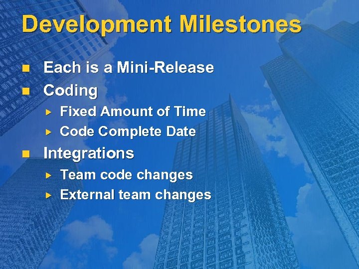 Development Milestones n n Each is a Mini-Release Coding n Fixed Amount of Time
