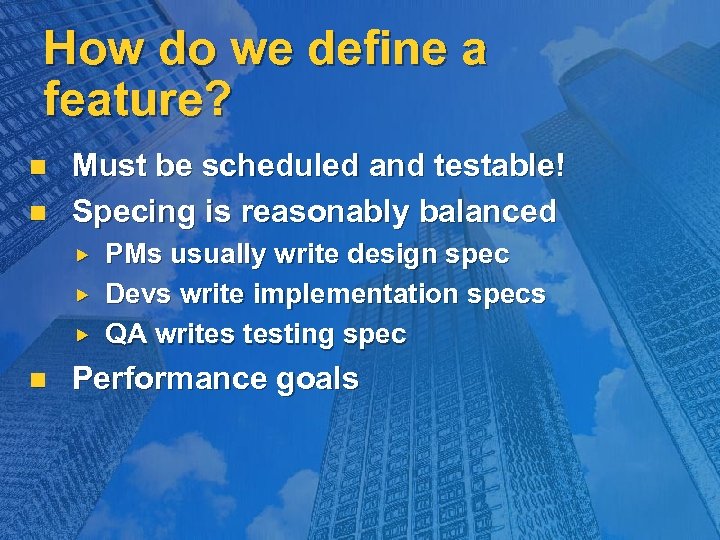 How do we define a feature? n n Must be scheduled and testable! Specing