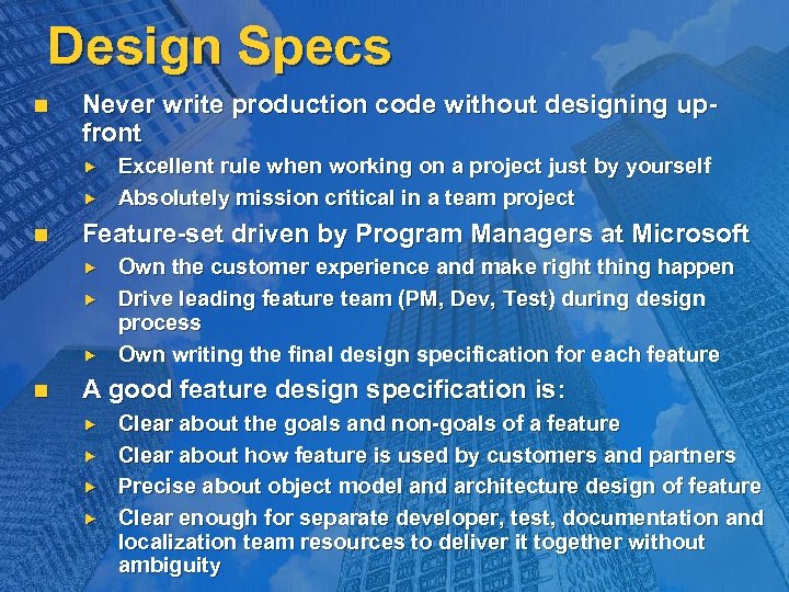 Design Specs n Never write production code without designing upfront n Feature-set driven by