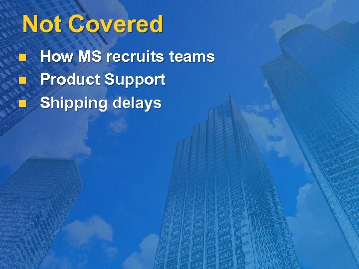 Not Covered n n n How MS recruits teams Product Support Shipping delays 