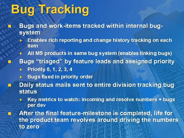 Bug Tracking n Bugs and work-items tracked within internal bugsystem n Bugs “triaged” by