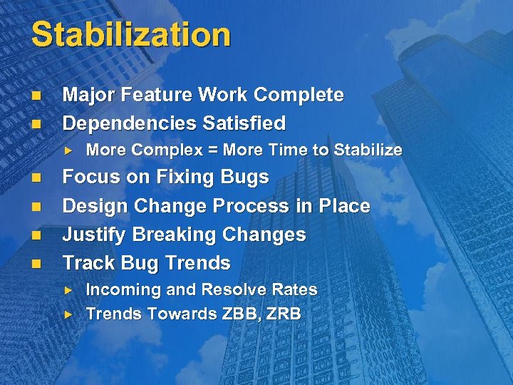 Stabilization n n Major Feature Work Complete Dependencies Satisfied n n More Complex =