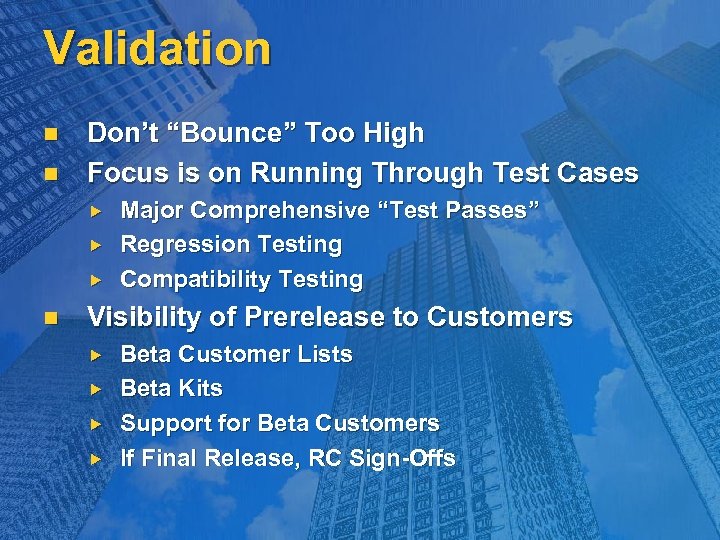 Validation n n Don’t “Bounce” Too High Focus is on Running Through Test Cases