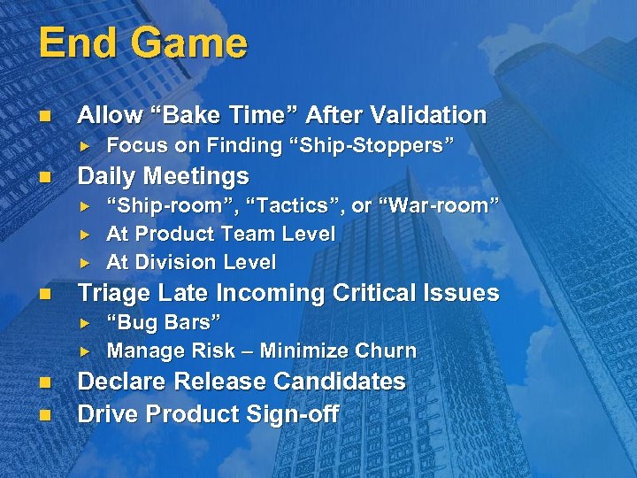 End Game n Allow “Bake Time” After Validation n Daily Meetings n n “Ship-room”,