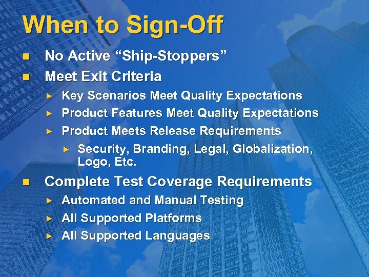 When to Sign-Off n n No Active “Ship-Stoppers” Meet Exit Criteria n Key Scenarios