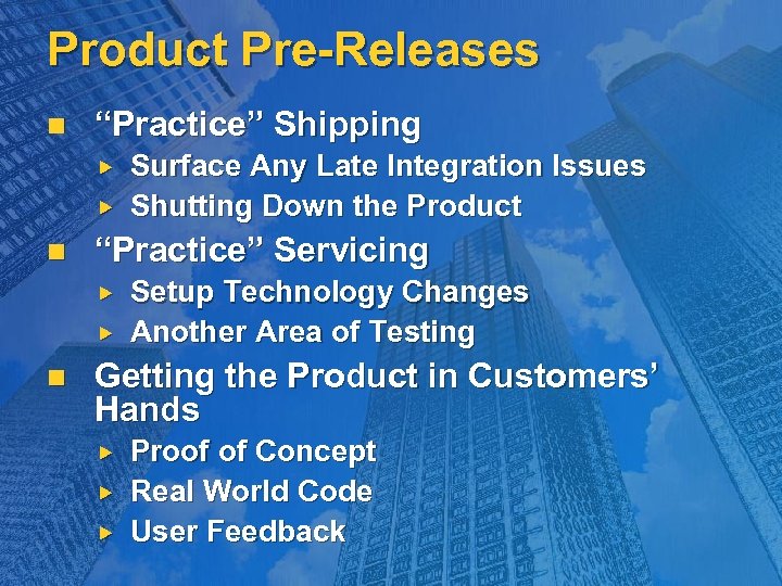 Product Pre-Releases n “Practice” Shipping n “Practice” Servicing n Surface Any Late Integration Issues