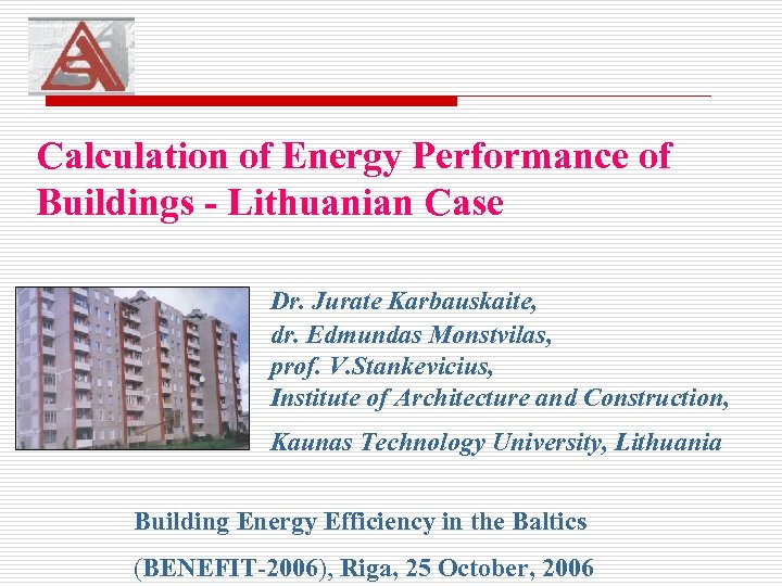 Calculation of Energy Performance of Buildings - Lithuanian Case Dr. Jurate Karbauskaite, dr. Edmundas