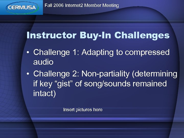 Fall 2006 Internet 2 Member Meeting Instructor Buy-In Challenges • Challenge 1: Adapting to