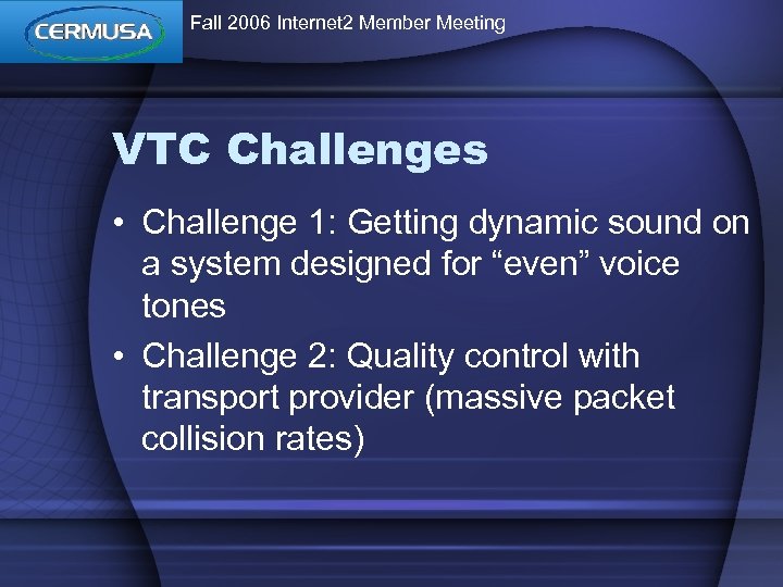 Fall 2006 Internet 2 Member Meeting VTC Challenges • Challenge 1: Getting dynamic sound