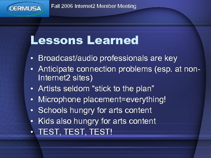 Fall 2006 Internet 2 Member Meeting Lessons Learned • Broadcast/audio professionals are key •