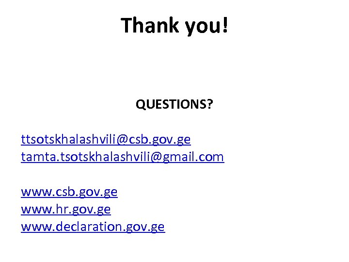 Thank you! QUESTIONS? ttsotskhalashvili@csb. gov. ge tamta. tsotskhalashvili@gmail. com www. csb. gov. ge www.