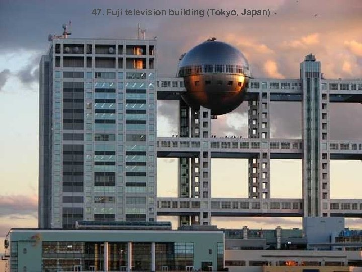 47. Fuji television building (Tokyo, Japan) 