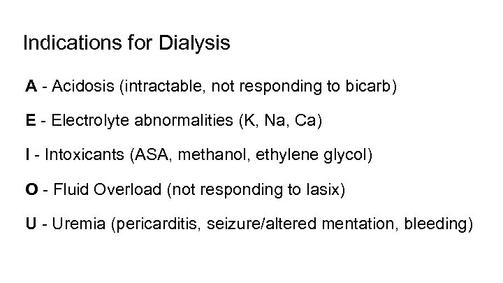 Indications for Dialysis A - Acidosis (intractable, not responding to bicarb) E - Electrolyte