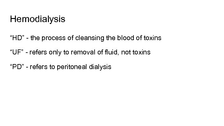 Hemodialysis “HD” - the process of cleansing the blood of toxins “UF” - refers