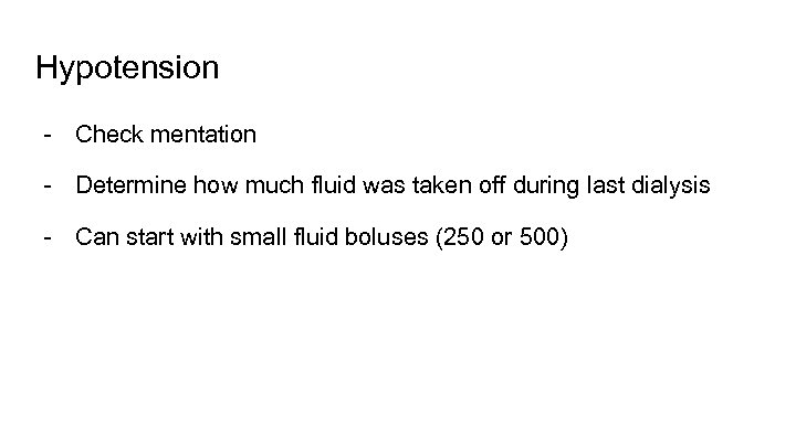 Hypotension - Check mentation - Determine how much fluid was taken off during last