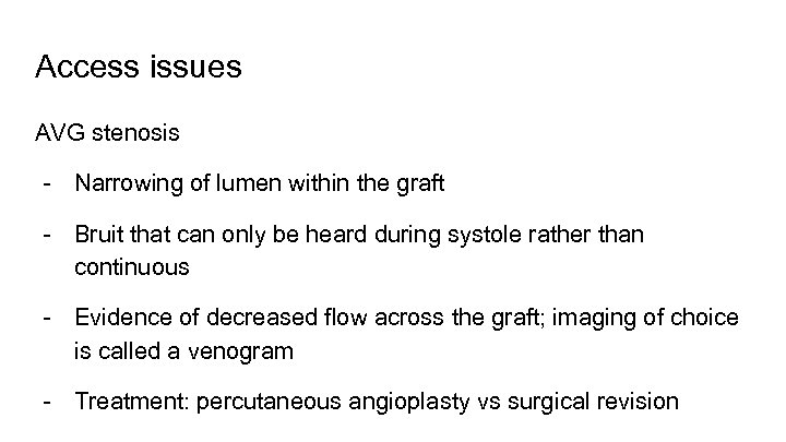 Access issues AVG stenosis - Narrowing of lumen within the graft - Bruit that