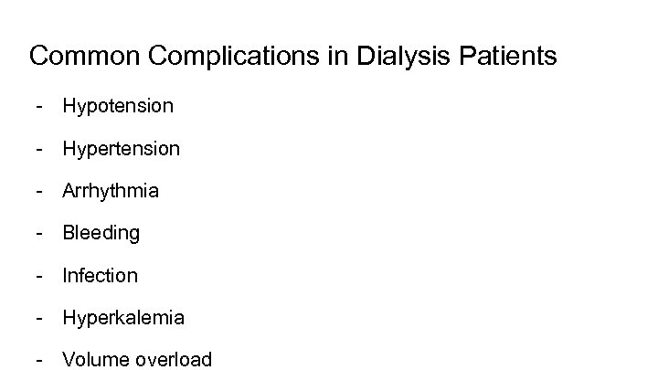 Common Complications in Dialysis Patients - Hypotension - Hypertension - Arrhythmia - Bleeding -