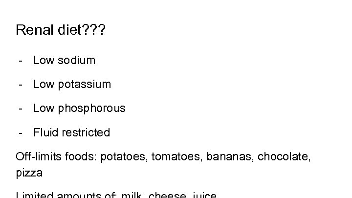 Renal diet? ? ? - Low sodium - Low potassium - Low phosphorous -