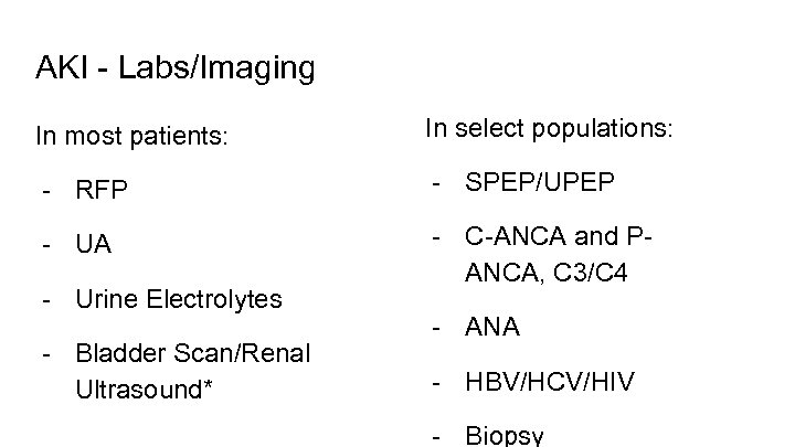 AKI - Labs/Imaging In most patients: In select populations: - RFP - SPEP/UPEP -