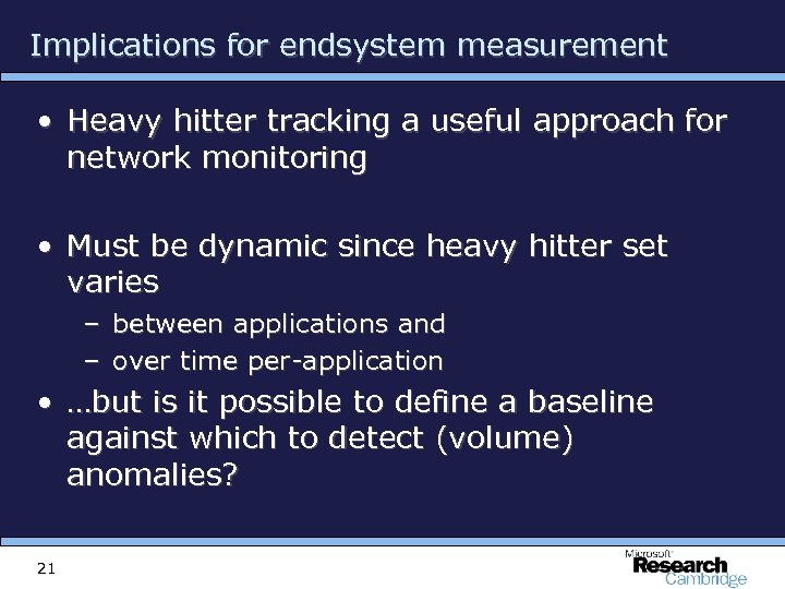 Implications for endsystem measurement • Heavy hitter tracking a useful approach for network monitoring