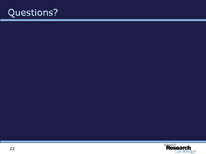 Questions? 22 