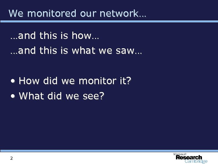 We monitored our network… …and this is how… …and this is what we saw…