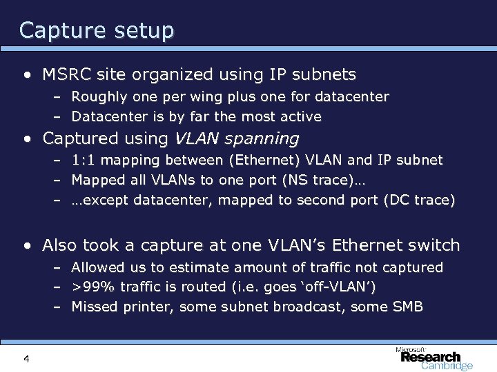 Capture setup • MSRC site organized using IP subnets – Roughly one per wing