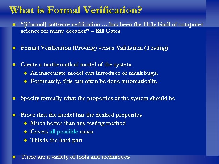 What is Formal Verification? “[Formal] software verification … has been the Holy Grail of