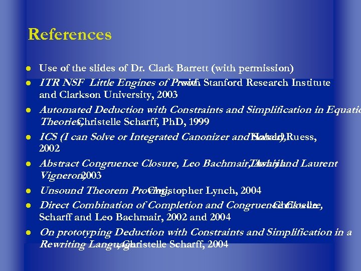 References Use of the slides of Dr. Clark Barrett (with permission) ITR NSF Little