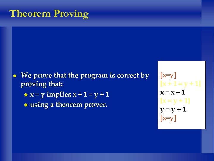 Theorem Proving We prove that the program is correct by proving that: x =