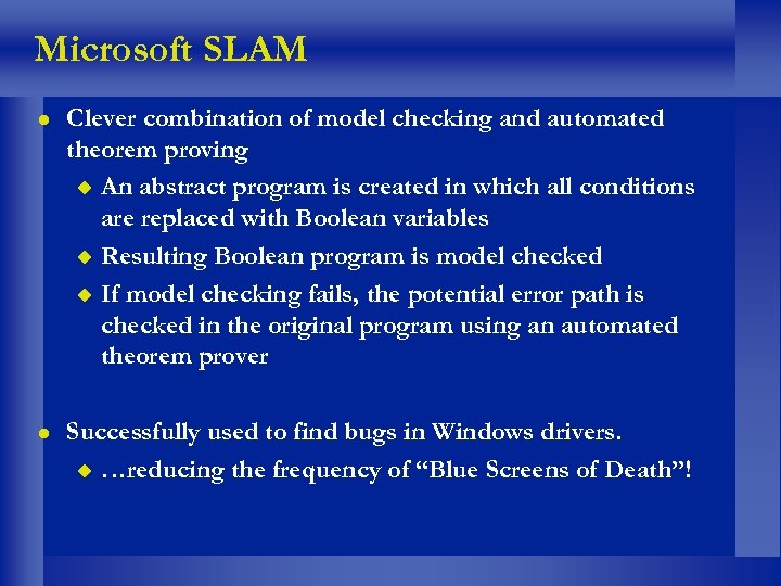 Microsoft SLAM Clever combination of model checking and automated theorem proving An abstract program