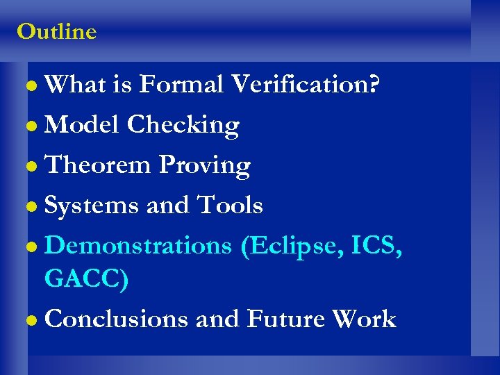 Outline What is Formal Verification? Model Checking Theorem Proving Systems and Tools Demonstrations (Eclipse,
