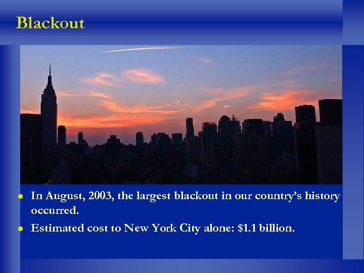 Blackout In August, 2003, the largest blackout in our country’s history occurred. Estimated cost