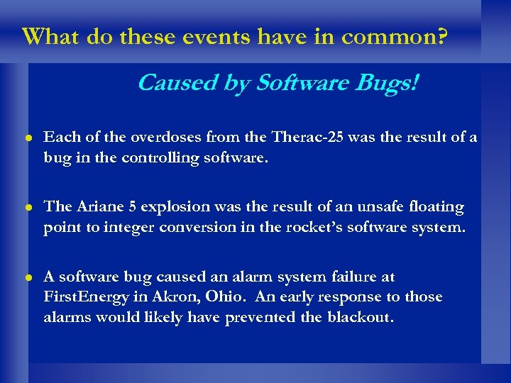 What do these events have in common? Caused by Software Bugs! Each of the
