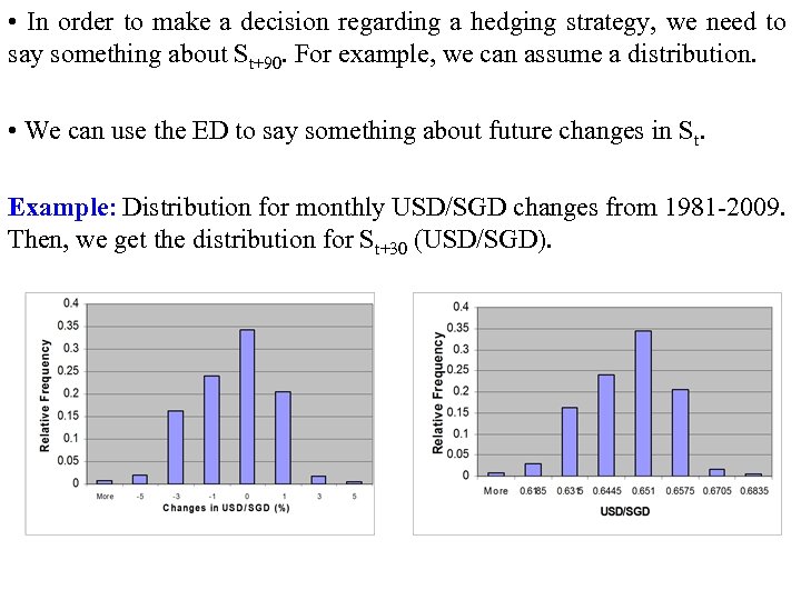  • In order to make a decision regarding a hedging strategy, we need