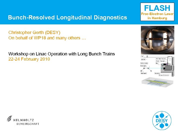 FLASH Bunch-Resolved Longitudinal Diagnostics Christopher Gerth (DESY) On behalf of WP 18 and many