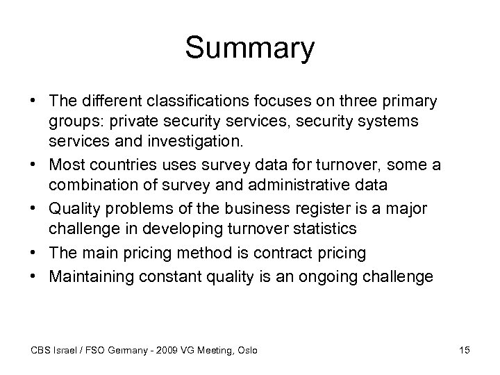 Summary • The different classifications focuses on three primary groups: private security services, security